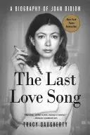 The Last Love Song: O biografie a lui Joan Didion - The Last Love Song: A Biography of Joan Didion