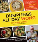 Dumplings All Day Wong: O carte de bucate cu delicii asiatice de la un chef de top - Dumplings All Day Wong: A Cookbook of Asian Delights from a Top Chef