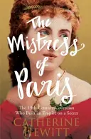 Stăpâna Parisului - Curtezana secolului al XIX-lea care a construit un imperiu pe un secret - Mistress of Paris - The 19th-Century Courtesan Who Built an Empire on a Secret