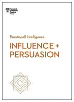 Influență și persuasiune (HBR Emotional Intelligence Series) - Influence and Persuasion (HBR Emotional Intelligence Series)