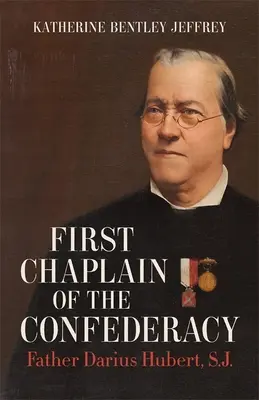Primul capelan al Confederației: Părintele Darius Hubert, S.J. - First Chaplain of the Confederacy: Father Darius Hubert, S.J.