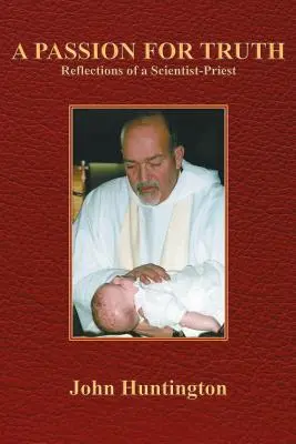 O pasiune pentru adevăr: Reflecțiile unui preot savant - A Passion for Truth: Reflections of a Scientist-Priest