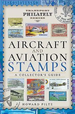Aeronave și timbre de aviație: Ghidul colecționarului - Aircraft and Aviation Stamps: A Collector's Guide