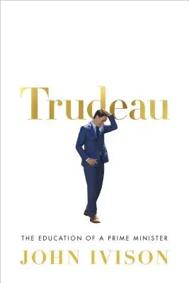 Trudeau: Educația unui prim-ministru - Trudeau: The Education of a Prime Minister