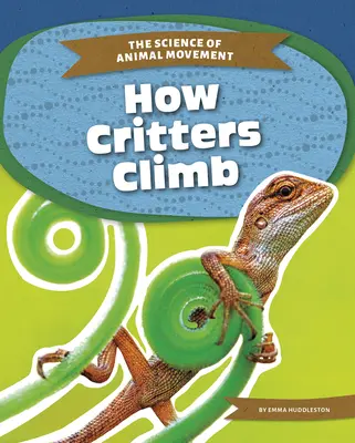 Cum se cațără creaturile - How Critters Climb