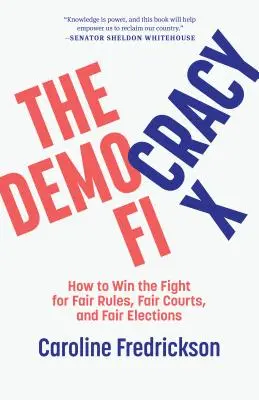 The Democracy Fix: Cum să câștigi lupta pentru reguli corecte, instanțe corecte și alegeri corecte - The Democracy Fix: How to Win the Fight for Fair Rules, Fair Courts, and Fair Elections