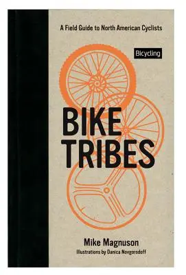 Triburile bicicliștilor: Un ghid de teren pentru cicliștii din America de Nord - Bike Tribes: A Field Guide to North American Cyclists
