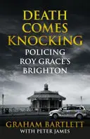 Moartea vine să bată la ușă: Poliția din Brighton a lui Roy Grace - Death Comes Knocking: Policing Roy Grace's Brighton