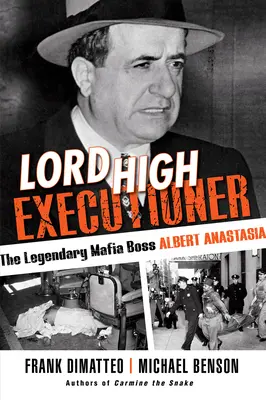 Marele călău: Legendarul șef mafiot Albert Anastasia - Lord High Executioner: The Legendary Mafia Boss Albert Anastasia