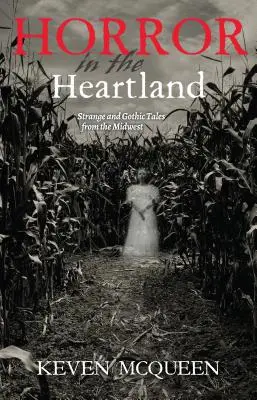 Horror in the Heartland: Povestiri ciudate și gotice din Midwest: Strange and Gothic Tales from the Midwest - Horror in the Heartland: Strange and Gothic Tales from the Midwest