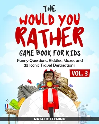 The Would You Rather Game Book pentru copii: Întrebări amuzante, ghicitori, labirinturi și 25 de destinații iconice de călătorie - The Would You Rather Game Book for Kids: Funny Questions, Riddles, Mazes and 25 Iconic Travel Destinations