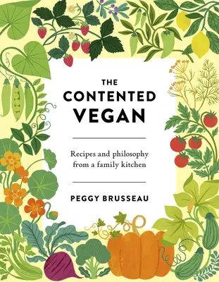 Veganul mulțumit: Rețete și filosofie din bucătăria unei familii - The Contented Vegan: Recipes and Philosophy from a Family Kitchen