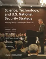 Știință, tehnologie și strategia de securitate națională a SUA: Pregătirea conducerii militare pentru viitor - Science, Technology, and U.S. National Security Strategy: Preparing Military Leadership for the Future