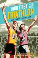 Primul tău triatlon: Pregătit pentru cursă în 5 ore pe săptămână - Your First Triathlon: Race-Ready in 5 Hours a Week