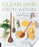Piele curată din interior: Programul de două săptămâni al doctorului spa pentru o piele strălucitoare, tânără în mod natural - Clean Skin from Within: The Spa Doctor's Two-Week Program to Glowing, Naturally Youthful Skin