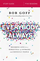 Everybody, Always Study Guide: Devenirea iubirii într-o lume plină de eșecuri și oameni dificili - Everybody, Always Study Guide: Becoming Love in a World Full of Setbacks and Difficult People