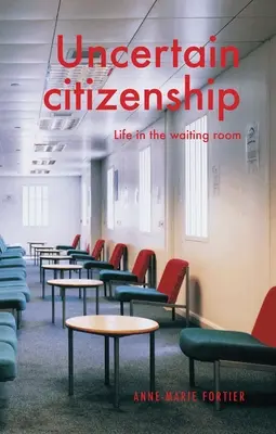 Cetățenie incertă: Viața în sala de așteptare - Uncertain Citizenship: Life in the Waiting Room