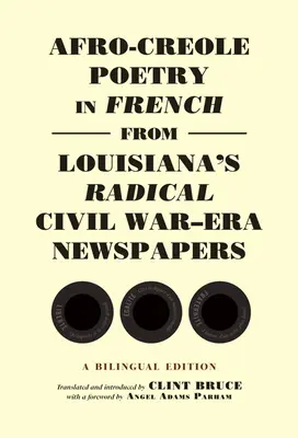 Poezie afro-creolă în limba franceză din ziarele radicale din Louisiana din epoca războiului civil: O ediție bilingvă - Afro-Creole Poetry in French from Louisiana's Radical Civil War-Era Newspapers: A Bilingual Edition