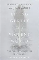 Trăind cu blândețe într-o lume violentă: Mărturia profetică a slăbiciunii - Living Gently in a Violent World: The Prophetic Witness of Weakness