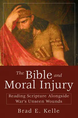 Biblia și rănirea morală: Lectura Scripturii alături de rănile nevăzute ale războiului - The Bible and Moral Injury: Reading Scripture Alongside War's Unseen Wounds