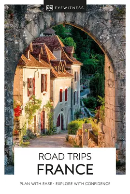 DK Eyewitness Road Trips Franța - DK Eyewitness Road Trips France