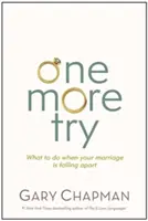 Încă o încercare: Ce să faci când căsnicia ta se destramă - One More Try: What to Do When Your Marriage Is Falling Apart