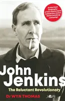 John Jenkins: The Reluctant Revolutionary? - Biografia oficială a creierului din spatele campaniei de bombardament MAC din Țara Galilor - John Jenkins: The Reluctant Revolutionary? - Official biography of the mastermind behind MAC's Welsh bombing campaign