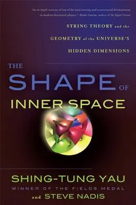 Forma spațiului interior: Teoria corzilor și geometria dimensiunilor ascunse ale universului (String Theory and the Geometry of the Universe's Hidden Dimensions) - The Shape of Inner Space: String Theory and the Geometry of the Universe's Hidden Dimensions