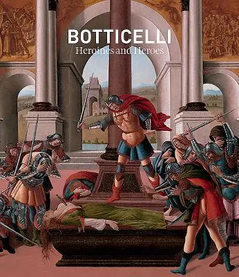 Botticelli: Eroine și eroi - Botticelli: Heroines and Heroes