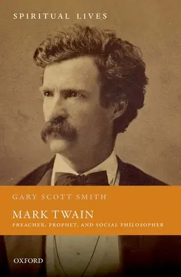 Mark Twain: Predicator, profet și filozof social - Mark Twain: Preacher, Prophet, and Social Philosopher