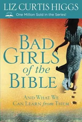 Fetele rele din Biblie: Și ce putem învăța de la ele - Bad Girls of the Bible: And What We Can Learn from Them