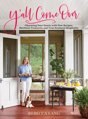 Y'All Come Over: Charming Your Guests with New Recipes, Heirloom Treasures, and True Southern Hos Pitality