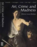 Artă, crimă și nebunie: Gesualdo, Caravaggio, Genet, Van Gogh, Artaud - Art, Crime and Madness: Gesualdo, Caravaggio, Genet, Van Gogh, Artaud