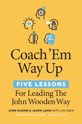 Coach 'em Way Up: 5 lecții pentru a conduce în stilul lui John Wooden - Coach 'em Way Up: 5 Lessons for Leading the John Wooden Way