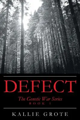 Defect: Cartea 1: Seria Războiul Genetic - Defect: Book 1: The Genetic War Series