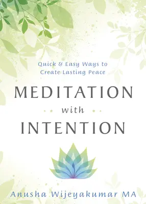 Meditație cu intenție: Modalități rapide și ușoare de a crea o pace durabilă - Meditation with Intention: Quick & Easy Ways to Create Lasting Peace
