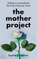 Proiectul Mama - Cum să ajungi părinte pe un drum (foarte) lung - Mother Project - Making it to Parenthood the (Very) Long Way Round