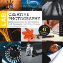 Laborator de fotografie creativă: 52 de exerciții amuzante pentru dezvoltarea expresiei de sine cu aparatul foto - Creative Photography Lab: 52 Fun Exercises for Developing Self-Expression with Your Camera