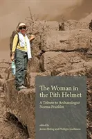 Femeia în casca de fier: Un omagiu adus arheologului Norma Franklin - The Woman in the Pith Helmet: A Tribute to Archaeologist Norma Franklin