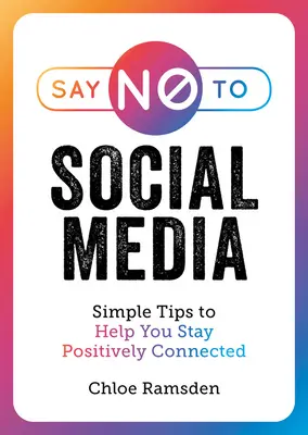 Say No to Social Media: Sfaturi simple pentru a vă ajuta să rămâneți conectați pozitiv - Say No to Social Media: Simple Tips to Help You Stay Positively Connected