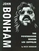 John Bonham: Puterea din spatele Led Zeppelin - John Bonham: The Powerhouse Behind Led Zeppelin