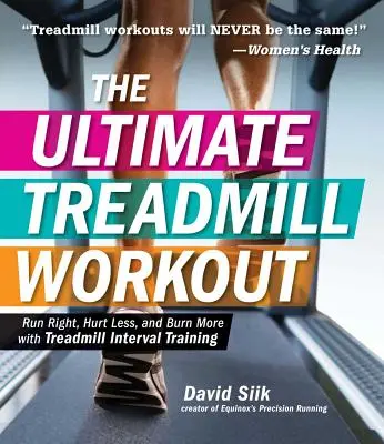 Antrenamentul final pe bandă de alergare: Aleargă corect, doare mai puțin și arde mai mult cu antrenamentul în intervale pe banda de alergat - The Ultimate Treadmill Workout: Run Right, Hurt Less, and Burn More with Treadmill Interval Training