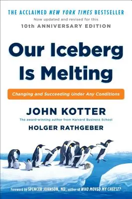 Icebergul nostru se topește: Changing and Succeeding Under Any Conditions (Schimbarea și succesul în orice condiții) - Our Iceberg Is Melting: Changing and Succeeding Under Any Conditions