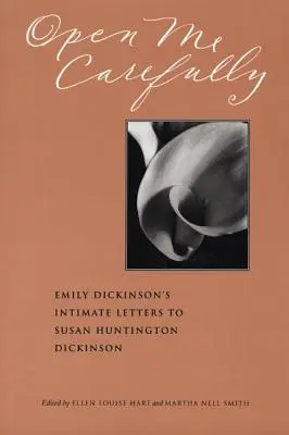 Deschide-mă cu grijă: Scrisorile intime ale lui Emily Dickinson către Susan Huntington Dickinson - Open Me Carefully: Emily Dickinson's Intimate Letters to Susan Huntington Dickinson
