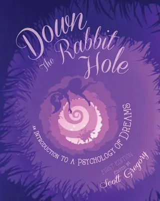 Pe gaura iepurelui: Introducere în psihologia viselor (Down the Rabbit Hole: An Introduction to a Psychology of Dreams) - Down the Rabbit Hole: An Introduction to a Psychology of Dreams