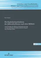 Funcția de protecție a capitalului a situațiilor financiare anuale după Bilmog: Impactul modernizării legislației contabile asupra dreptului societăților comerciale - Die Kapitalschutzfunktion Des Jahresabschlusses Nach Dem Bilmog: Auswirkungen Der Bilanzrechtsmodernisierung Auf Den Kapitalgesellschaftsrechtlichen K