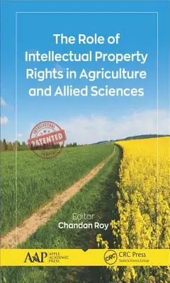 Rolul drepturilor de proprietate intelectuală în agricultură și științele conexe - The Role of Intellectual Property Rights in Agriculture and Allied Sciences