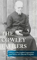The Cowley Fathers: A History of the English Congregation of the Society of St John the Evangelist (O istorie a congregației engleze a Societății Sfântul Ioan Evanghelistul) - The Cowley Fathers: A History of the English Congregation of the Society of St John the Evangelist