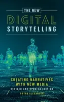 The New Digital Storytelling: Creating Narratives with New Media-- Ediție revizuită și actualizată - The New Digital Storytelling: Creating Narratives with New Media--Revised and Updated Edition