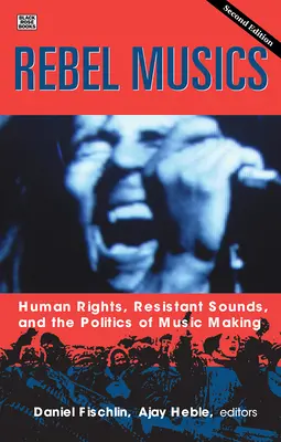Rebel Musics, volumul 2, 2: Drepturile omului, sunetele rezistente și politica de a face muzică - Rebel Musics, Volume 2, 2: Human Rights, Resistant Sounds, and the Politics of Music Making